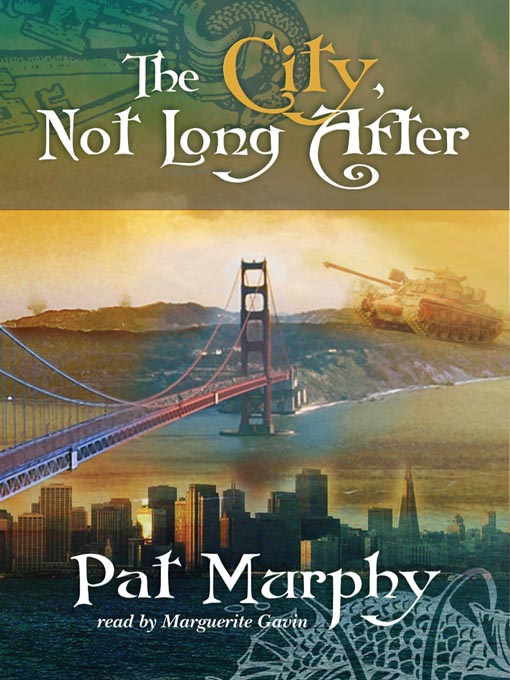 Title details for The City, Not Long After by Pat Murphy - Wait list